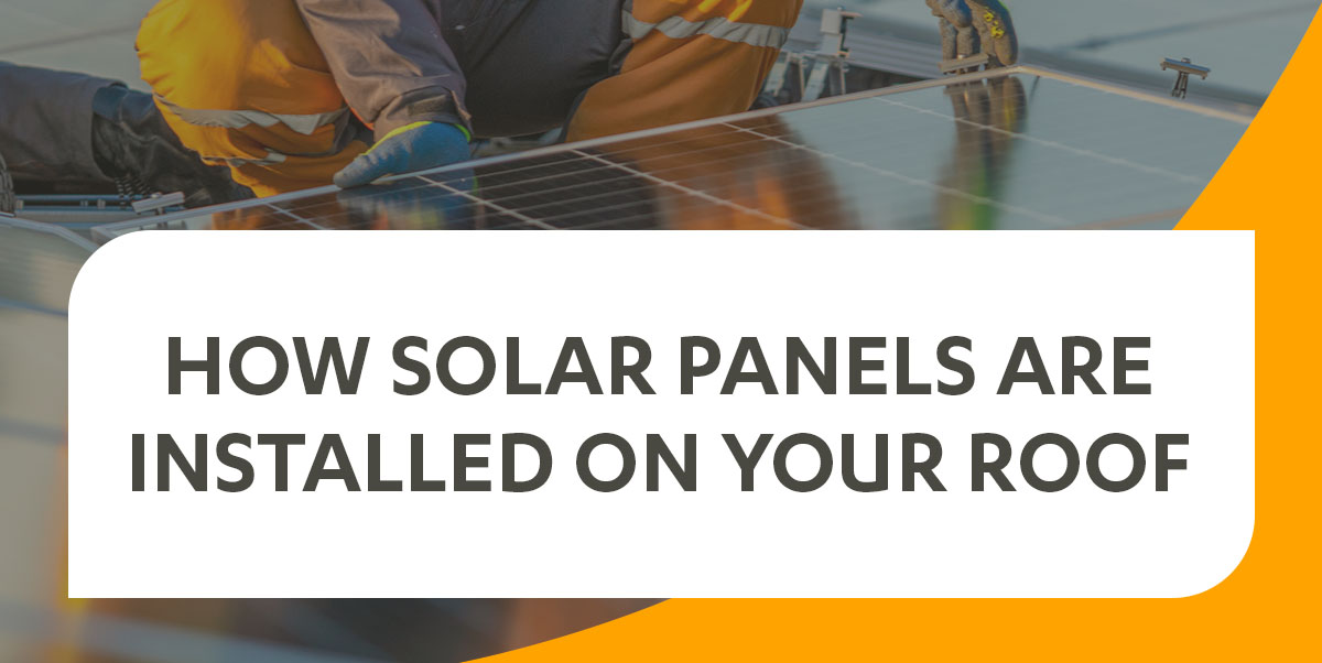 how solar panels are installed on your roof