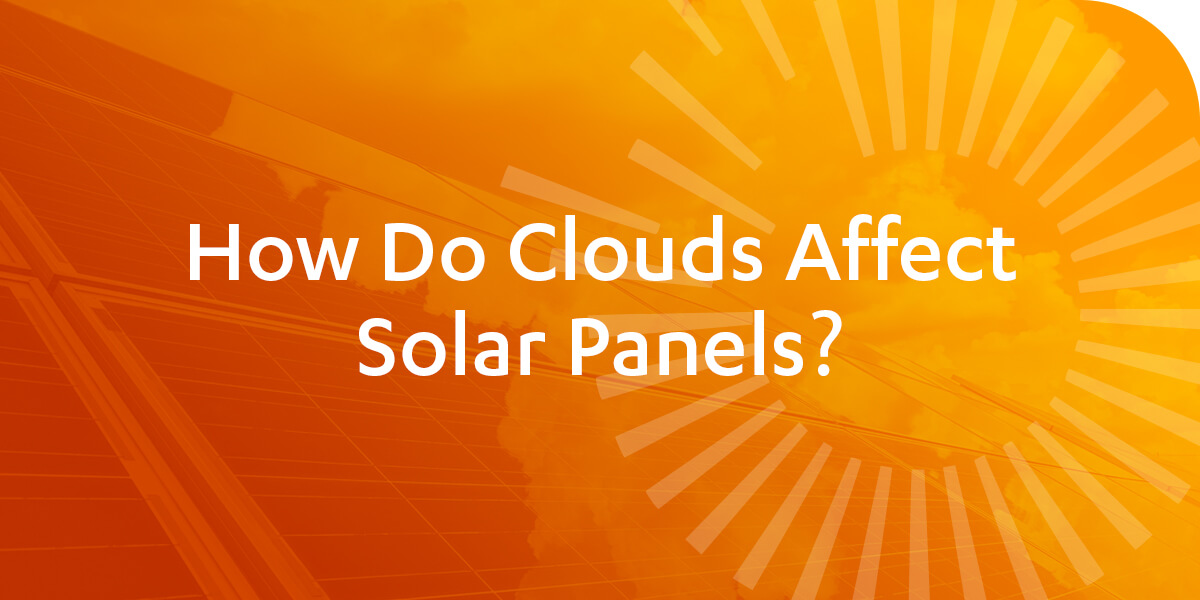 How Do Clouds Affect Solar Panels?